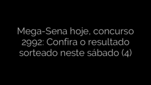 ​Mega-Sena hoje, concurso 2992: Confira o resultado sorteado neste sábado (4) 